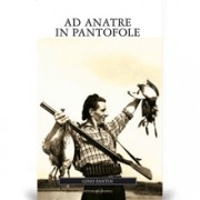 Narrativa Venatoria - Editoriale Olimpia - Ad anatre in pantofole Ad Anatre in Pantofole